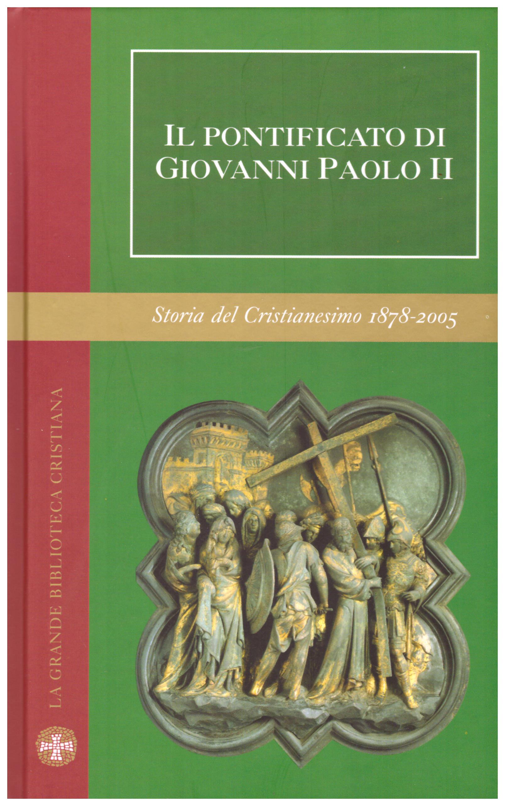 Il Pontificato Giovanni Paolo II. Collana: La grande Biblioteca Cristiana. Storia del Cristianesimo 1878 - 2005